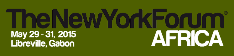NEW YORK FORUM AFRICA 2015: “Invest in the Energy Continent” – May 29-31 2015, Libreville, Gabon