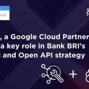 iZeno, a Google Cloud Partner, Plays a Key Role in Implementing Bank BRI’s Cloud Transformation and Open API Strategy