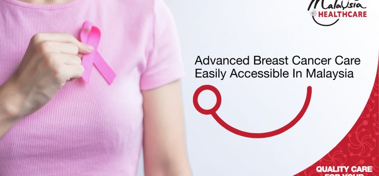Advanced Breast Cancer Care Treatments with Malaysia Healthcare