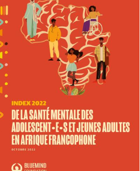 YOUTH AND MENTAL HEALTH IN AFRICA: Bluemind Foundation publishes the 2022 Mental Health Index for Adolescents and Young Adults in French Speaking Africa