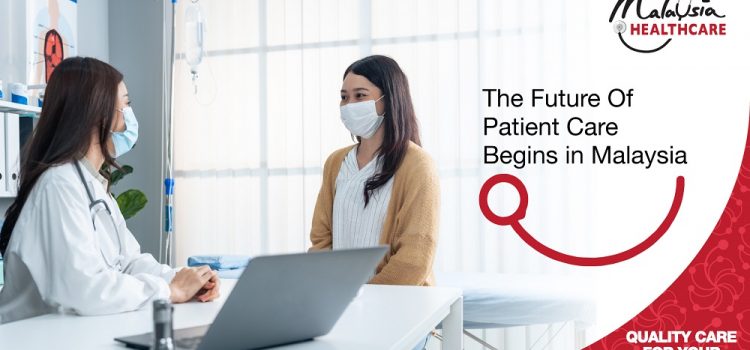 The Future of Patient Care Begins in Malaysia