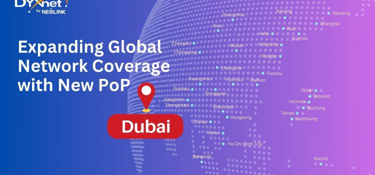 DYXnet Expands Global Network Coverage with New Point-of-Presence in Dubai