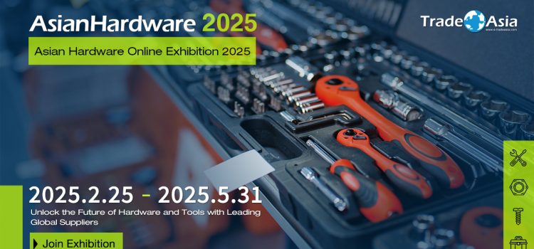 Asian Hardware Online Exhibition 2025 Grand Opening – A Premier B2B Hardware Event